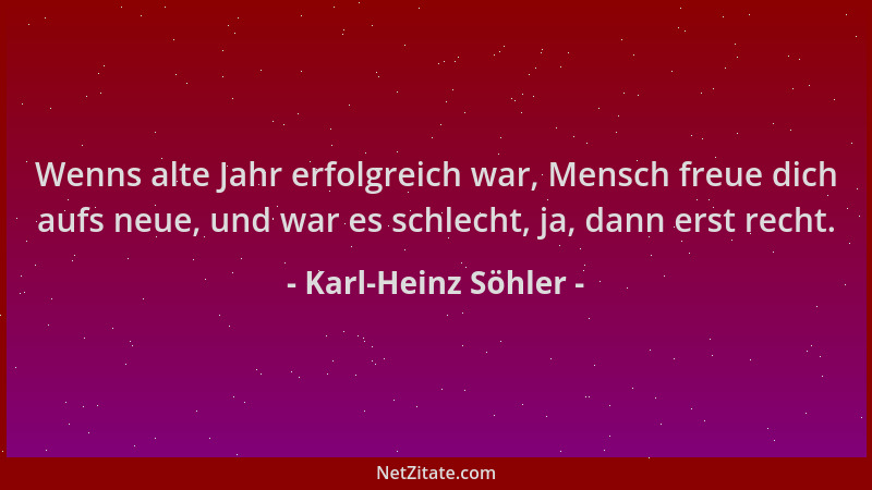 Karl-Heinz Söhler - Wenns alte Jahr erfolgreich war, Mensch freue dich aufs neue, und war es schlecht, ja, dann erst recht....