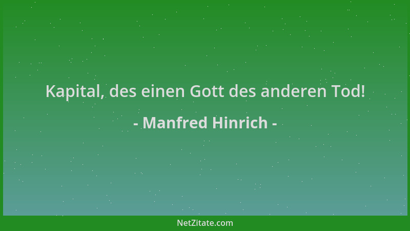 Manfred Hinrich - Kapital, des einen Gott des anderen Tod!...