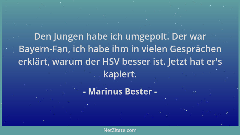 Marinus Bester - Den Jungen habe ich umgepolt. Der war Bayern-Fan, ich habe ihm in vielen Gesprächen erklärt, warum der HSV...