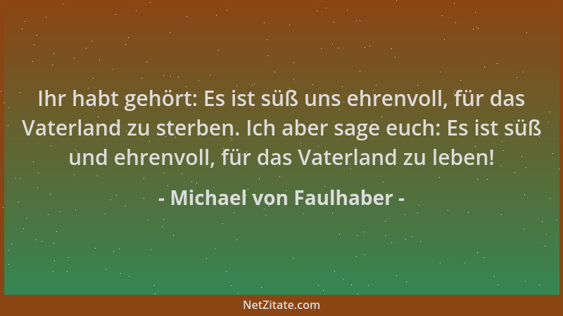 Michael von Faulhaber - Ihr habt gehört: Es ist süß uns ehrenvoll, für das Vaterland zu sterben. Ich aber sage euch: Es ist...