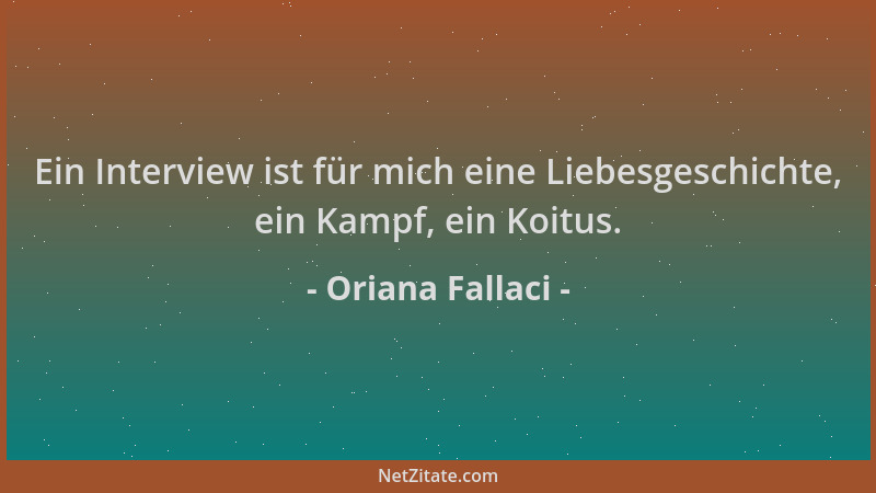Oriana Fallaci - Ein Interview ist für mich eine Liebesgeschichte, ein Kampf, ein Koitus....