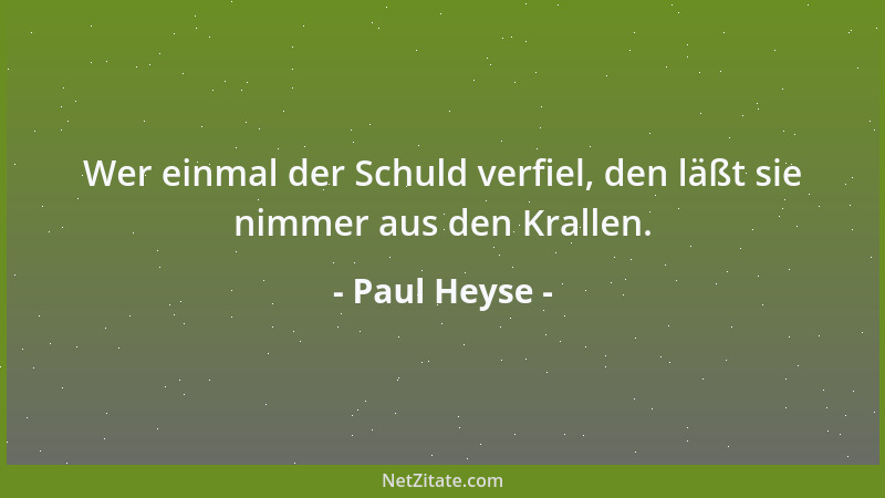 Paul Heyse - Wer einmal der Schuld verfiel, den läßt sie nimmer aus den Krallen....