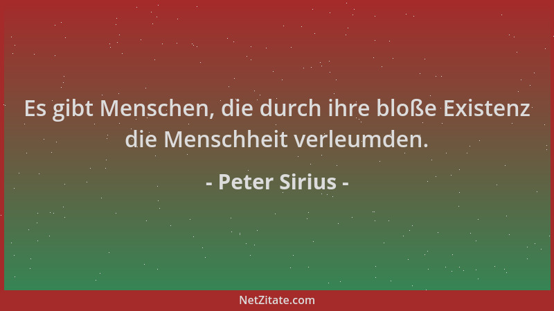Peter Sirius - Es gibt Menschen, die durch ihre bloße Existenz die Menschheit verleumden....