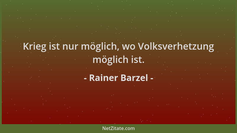 Rainer Barzel - Krieg ist nur möglich, wo Volksverhetzung möglich ist....