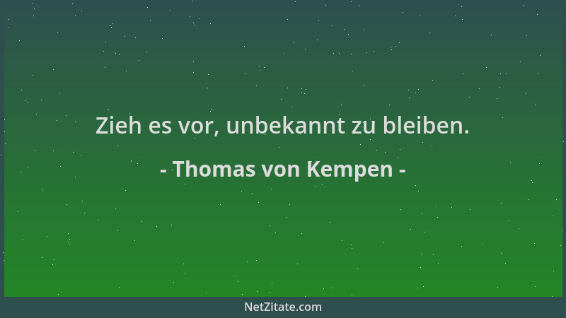 Thomas von Kempen - Zieh es vor, unbekannt zu bleiben....