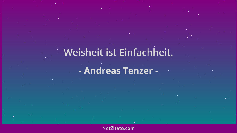 Andreas Tenzer - Weisheit ist Einfachheit....