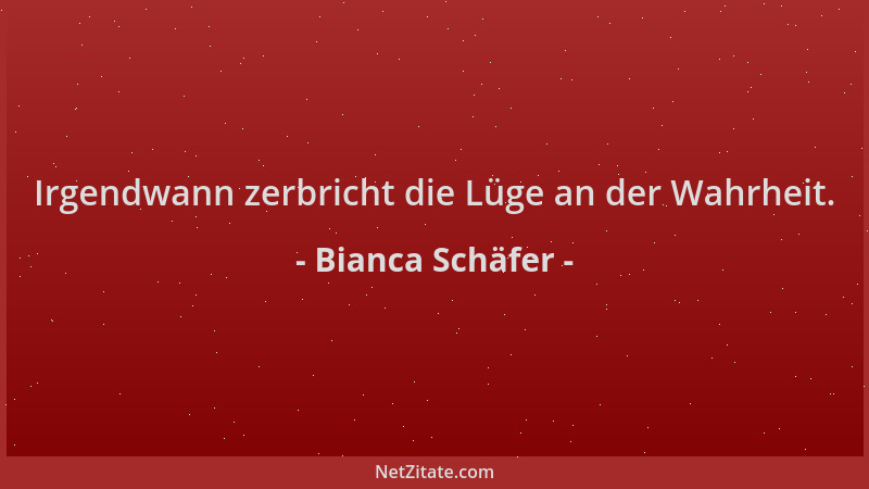 Bianca Schäfer - Irgendwann zerbricht die Lüge an der Wahrheit....