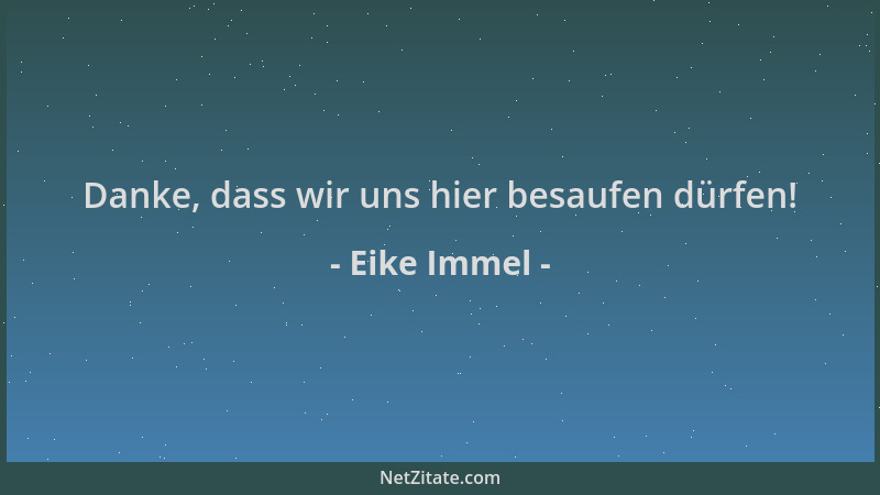 Eike Immel - Danke, dass wir uns hier besaufen dürfen!...