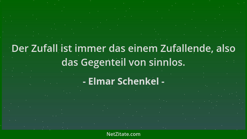 Elmar Schenkel - Der Zufall ist immer das einem Zufallende, also das Gegenteil von sinnlos....