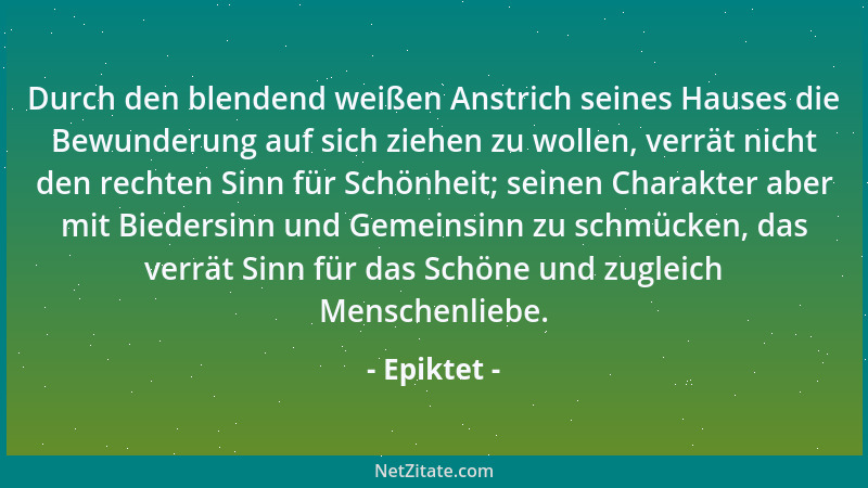 Epiktet - Wenn du die Leitung eines Schiffes übernehmen wolltest, würdest du vor allem die Kunst des Steuermannes dir aneig...