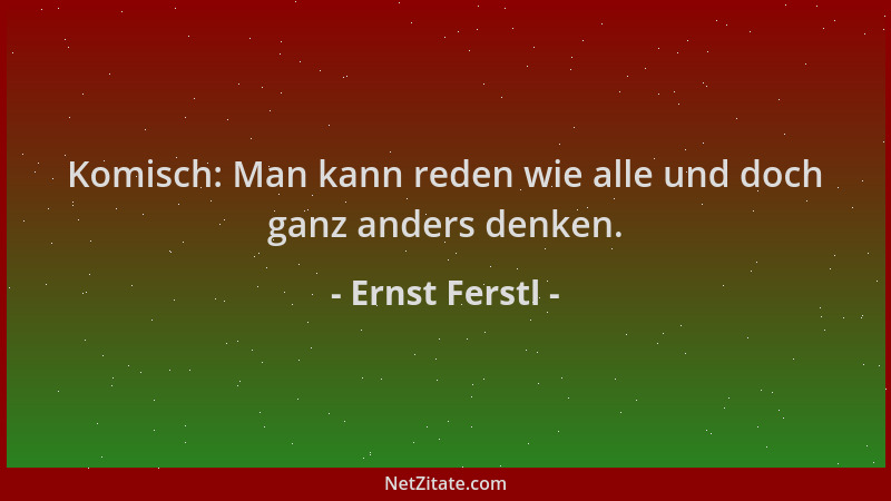Ernst Ferstl - Komisch: Man kann reden wie alle und doch ganz anders denken....