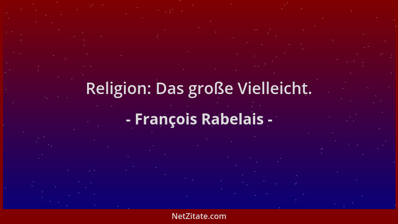 François Rabelais - Religion: Das große Vielleicht....