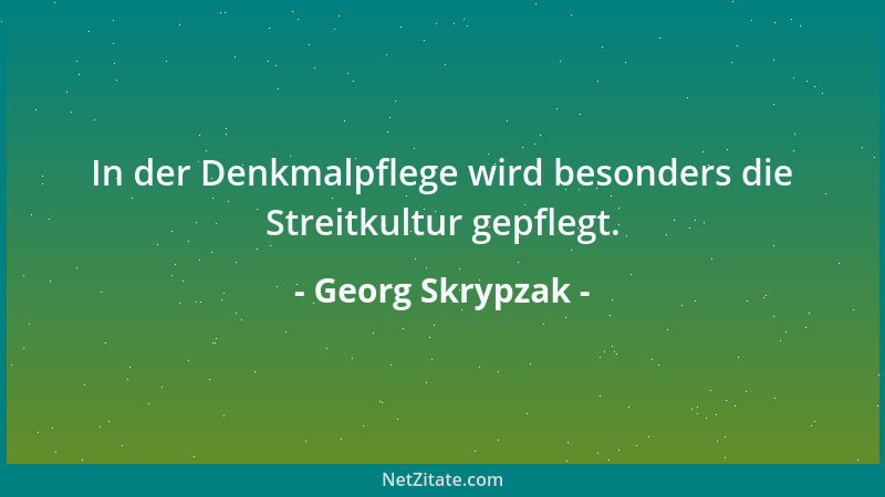 Georg Skrypzak - In der Denkmalpflege wird besonders die Streitkultur gepflegt....