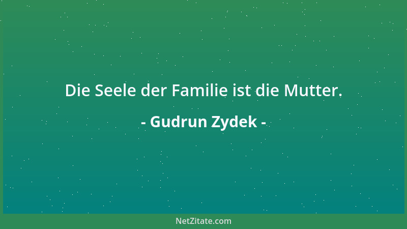 Gudrun Zydek - Die Seele der Familie ist die Mutter....