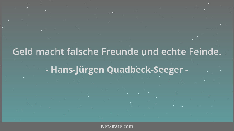 Hans-Jürgen Quadbeck-Seeger - Geld macht falsche Freunde und echte Feinde....