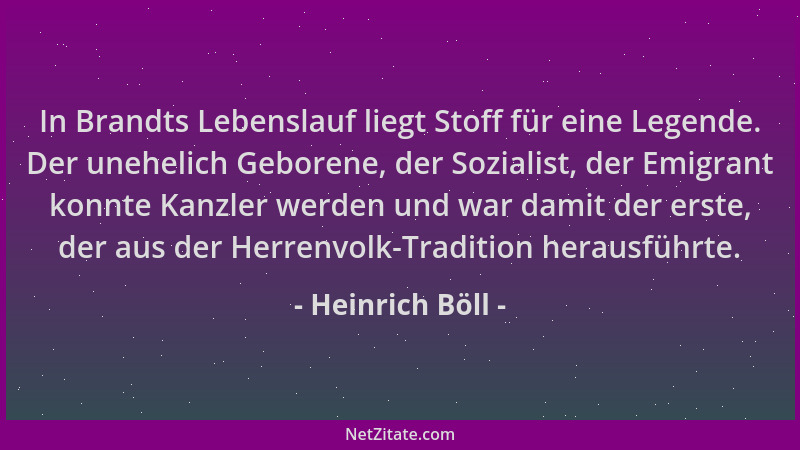 Heinrich Böll - In Brandts Lebenslauf liegt Stoff für eine Legende. Der unehelich Geborene, der Sozialist, der Emigrant kon...