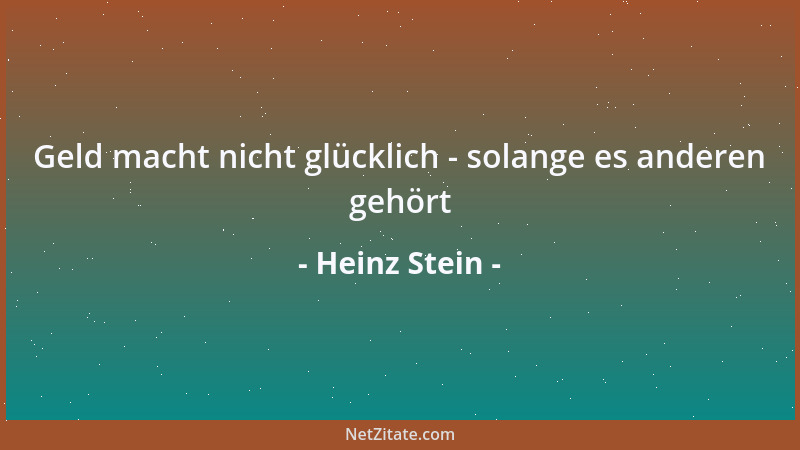 Heinz Stein - Geld macht nicht glücklich - solange es anderen gehört...