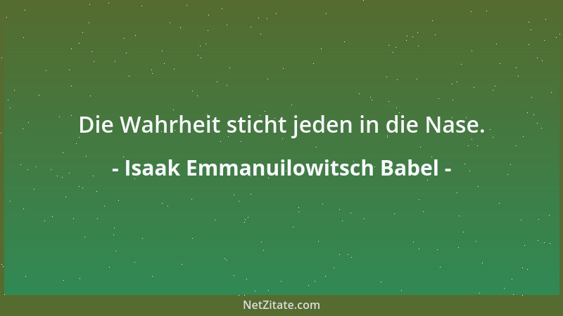 Isaak Emmanuilowitsch Babel - Die Wahrheit sticht jeden in die Nase....