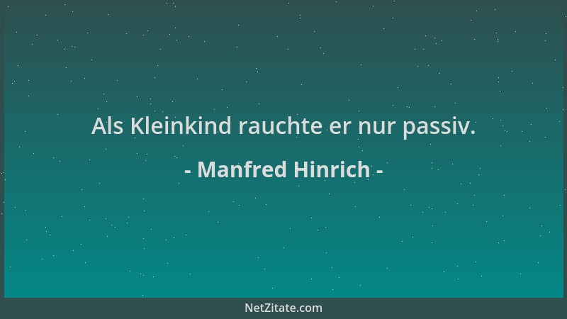 Manfred Hinrich - Als Kleinkind rauchte er nur passiv....