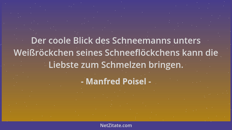 Manfred Poisel - Der coole Blick des Schneemanns unters Weißröckchen seines Schneeflöckchens kann die Liebste zum Schmelzen...