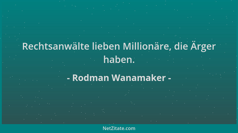 Rodman Wanamaker - Rechtsanwälte lieben Millionäre, die Ärger haben....