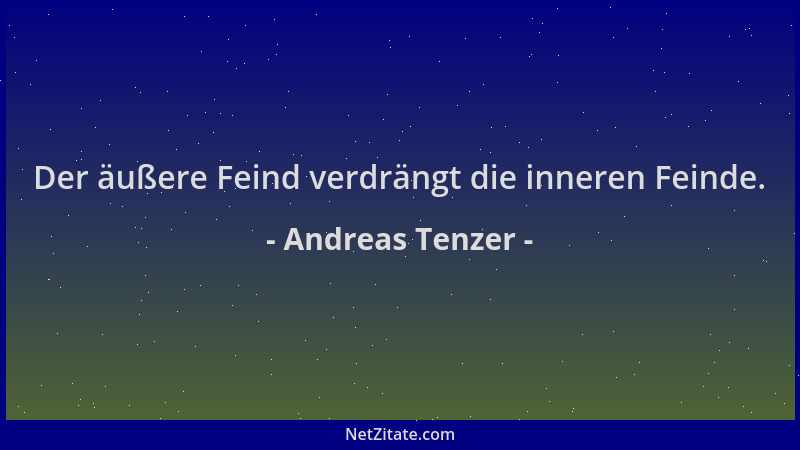 Andreas Tenzer - Der äußere Feind verdrängt die inneren Feinde....