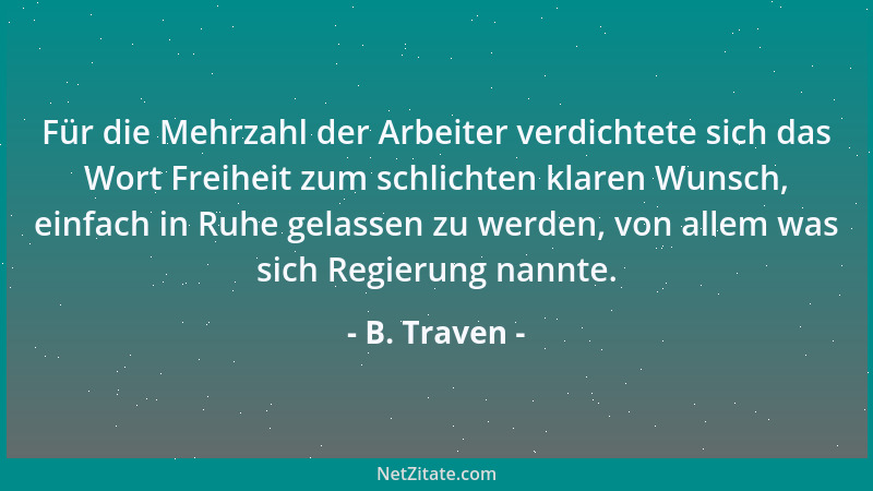 B. Traven - Keine Sitte und keine wahre Freude ohne Unbequemlichkeiten....