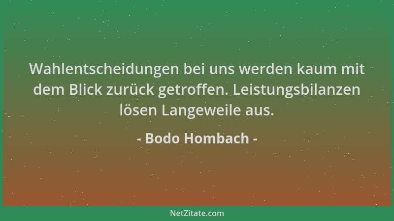 Bodo Hombach - Wahlentscheidungen bei uns werden kaum mit dem Blick zurück getroffen. Leistungsbilanzen lösen Langeweile au...