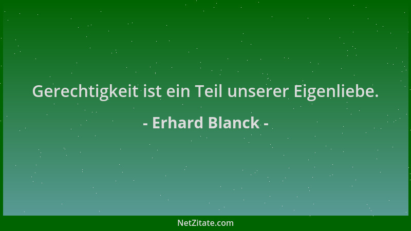 Erhard Blanck - Gerechtigkeit ist ein Teil unserer Eigenliebe....