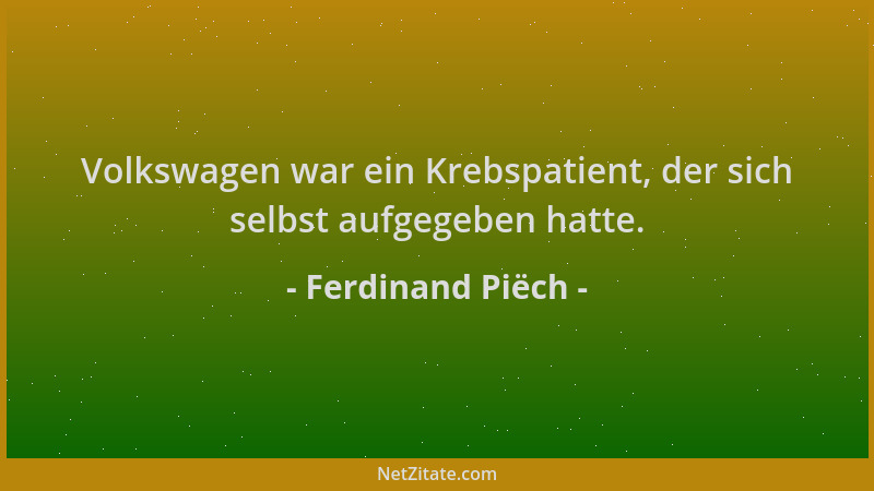 Ferdinand Piëch - Volkswagen war ein Krebspatient, der sich selbst aufgegeben hatte....
