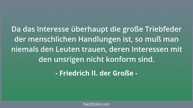 Friedrich II. der Große - Das Geschick wird nicht müde, mich zu verfolgen. Aber auch ich will nicht müde werden, ihm die St...