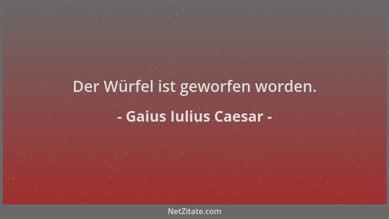 Gaius Iulius Caesar - Der Würfel ist geworfen worden....