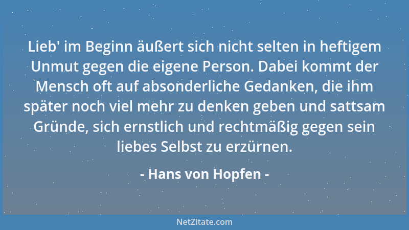 Hans von Hopfen - Lieb ' im Beginn äußert sich nicht selten in heftigem Unmut gegen die eigene Person. Dabei kommt der Mensc...