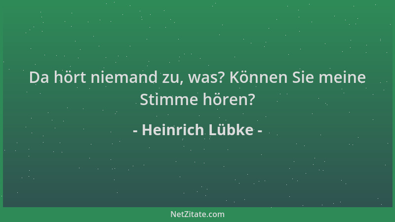 Heinrich Lübke - Da hört niemand zu, was? Können Sie meine Stimme hören?...