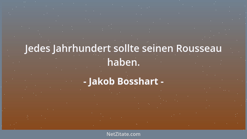 Jakob Bosshart - Jedes Jahrhundert sollte seinen Rousseau haben....