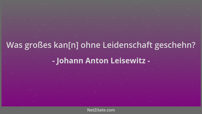 Johann Anton Leisewitz - Was großes kan[n] ohne Leidenschaft geschehn?...