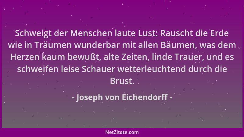 Joseph von Eichendorff - Schweigt der Menschen laute Lust: Rauscht die Erde wie in Träumen wunderbar mit allen Bäumen, was...