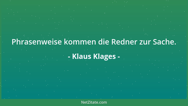 Klaus Klages - Phrasenweise kommen die Redner zur Sache....
