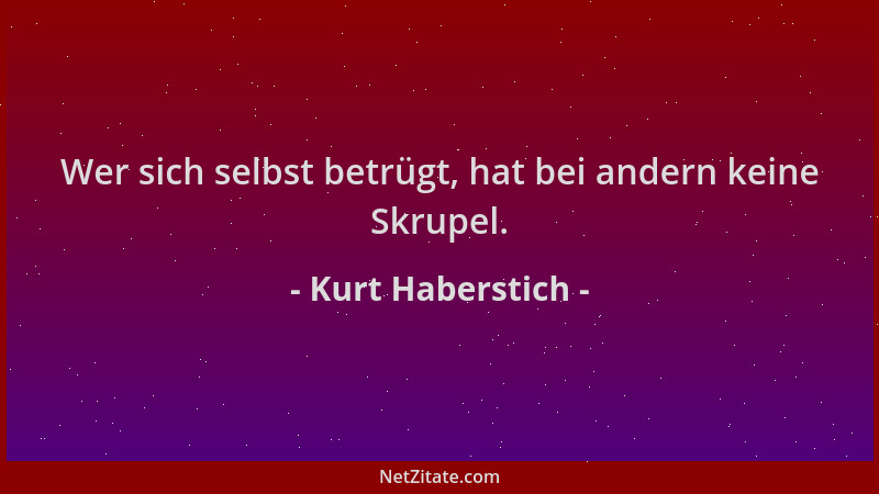 Kurt Haberstich - Wer sich selbst betrügt, hat bei andern keine Skrupel....