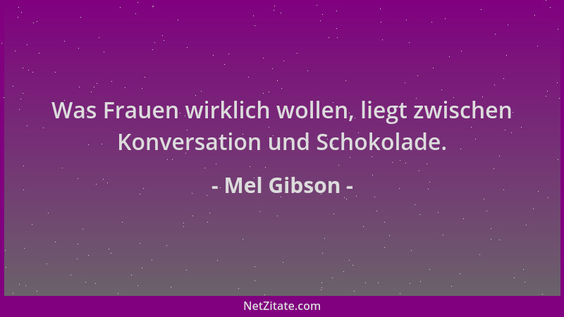 Mel Gibson - Was Frauen wirklich wollen, liegt zwischen Konversation und Schokolade....