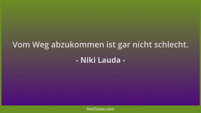 Niki Lauda - Vom Weg abzukommen ist gar nicht schlecht....