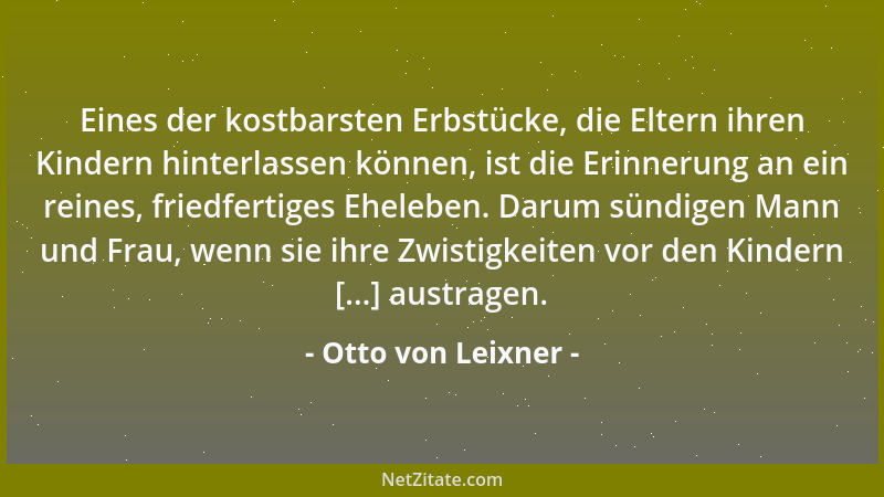 Otto von Leixner - Eines der kostbarsten Erbstücke, die Eltern ihren Kindern hinterlassen können, ist die Erinnerung an ein...