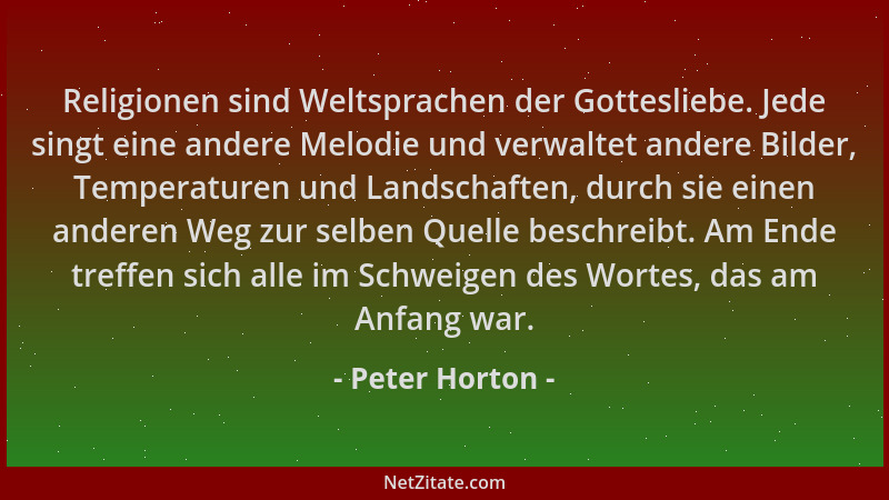 Peter Horton - Religionen sind Weltsprachen der Gottesliebe. Jede singt eine andere Melodie und verwaltet andere Bilder, Te...