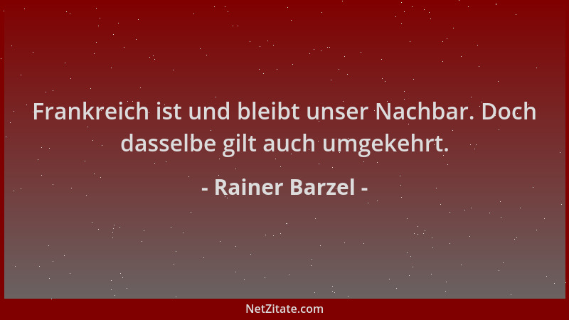 Rainer Barzel - Frankreich ist und bleibt unser Nachbar. Doch dasselbe gilt auch umgekehrt....