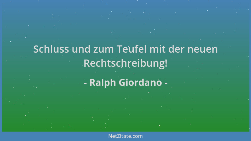 Ralph Giordano - Schluss und zum Teufel mit der neuen Rechtschreibung!...