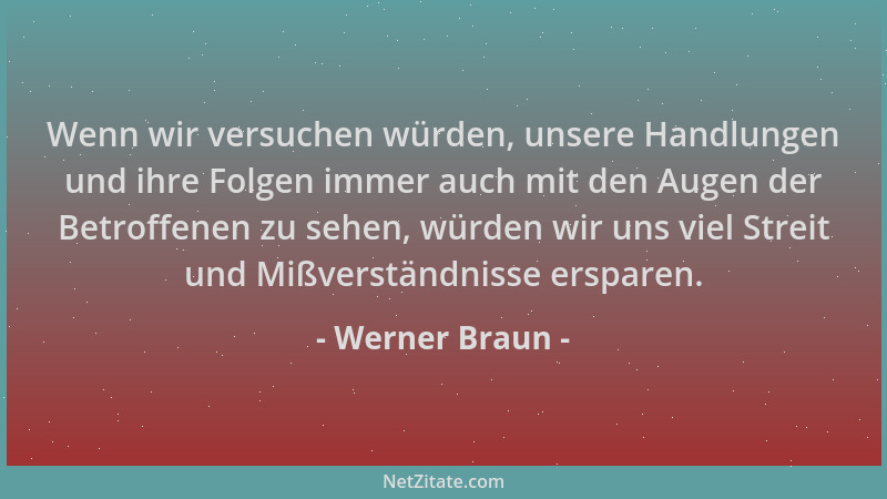 Werner Braun - Wenn wir versuchen würden, unsere Handlungen und ihre Folgen immer auch mit den Augen der Betroffenen zu seh...