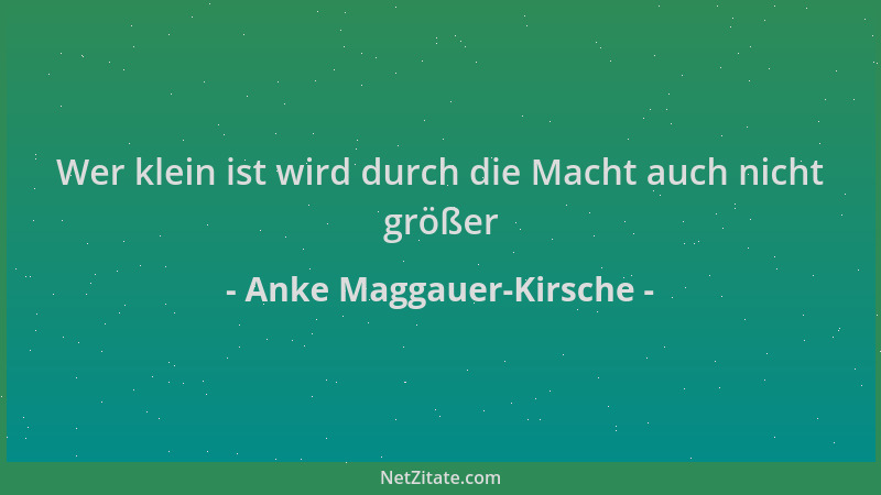 Anke Maggauer-Kirsche - Wer klein ist wird durch die Macht auch nicht größer...