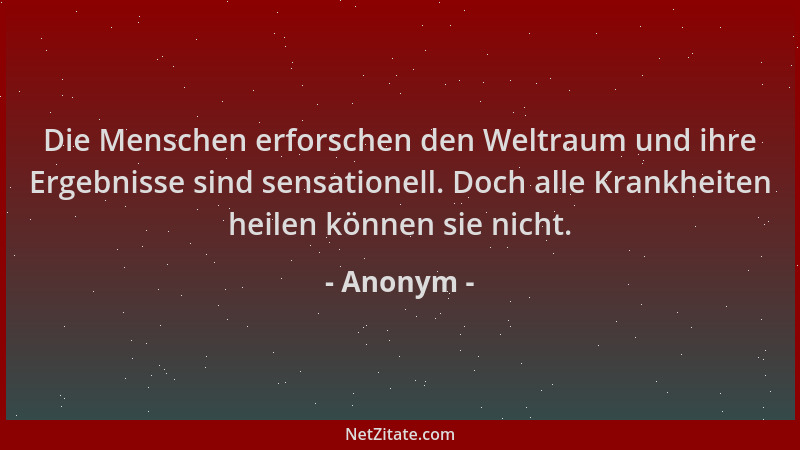 Anonym - Die Menschen erforschen den Weltraum und ihre Ergebnisse sind sensationell. Doch alle Krankheiten heilen können si...