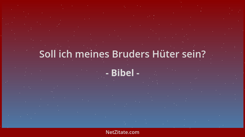 Bibel - Soll ich meines Bruders Hüter sein?...