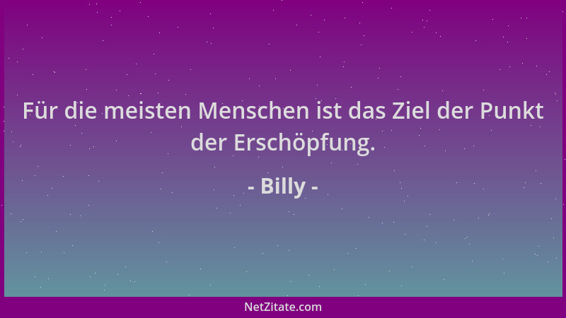 Billy - Für die meisten Menschen ist das Ziel der Punkt der Erschöpfung....